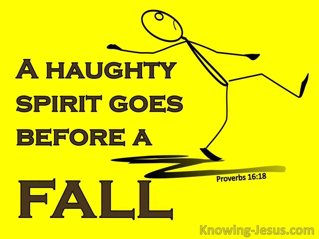 Proverbs 16:18 A Haughty Spirit Goes Before A Fall (yellow)